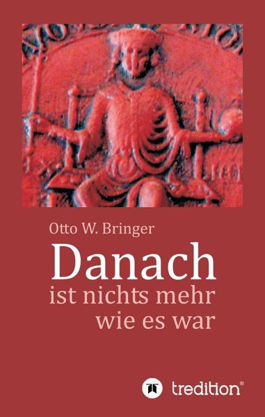 Danach ist nichts mehr wie es war, Taschenbuch von Otto W. Bringer, Tredition, 9783746937229
