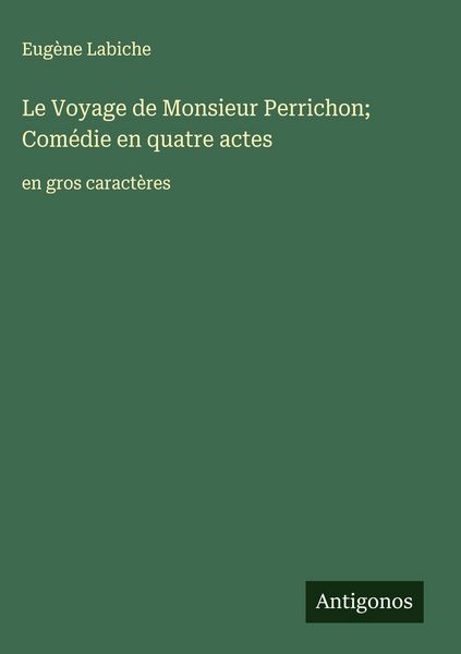 Produktbild: Le Voyage de Monsieur Perrichon; Com&eacute;die en quatre actes