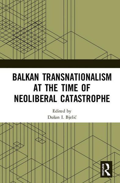 Produktbild: Balkan Transnationalism at the Time of Neoliberal Catastroph