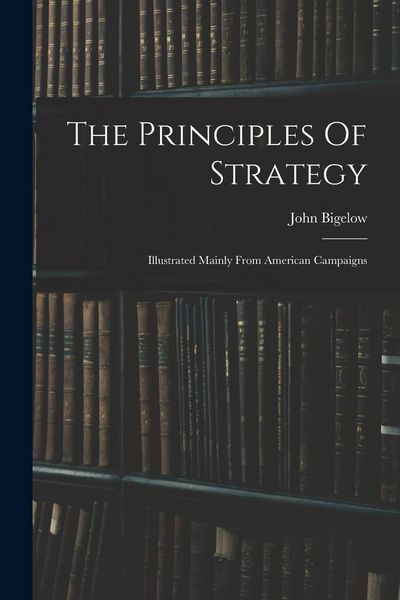Produktbild: The Principles Of Strategy: Illustrated Mainly From American Campaigns