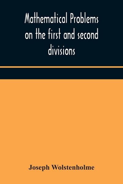 Produktbild: Mathematical Problems On The First And Second Divisions Of The Schedule Of Subjects For The Cambridge Mathematical Tripos Examination Devised And Arra