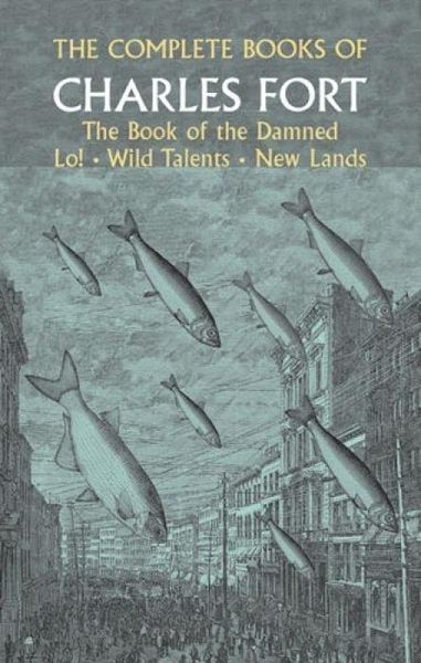 Produktbild: The Complete Books of Charles Fort: The Book Of The Damned , Lo! , Wild Talents, New Lands
