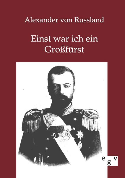 Einst war ich ein Großfürst, Taschenbuch von Alexander Russland, Europäischer Geschichtsverlag, 9783863825683
