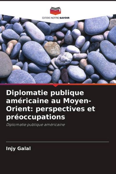 Produktbild: Diplomatie publique am&eacute;ricaine au Moyen-Orient: perspectives et pr&eacute;occupations