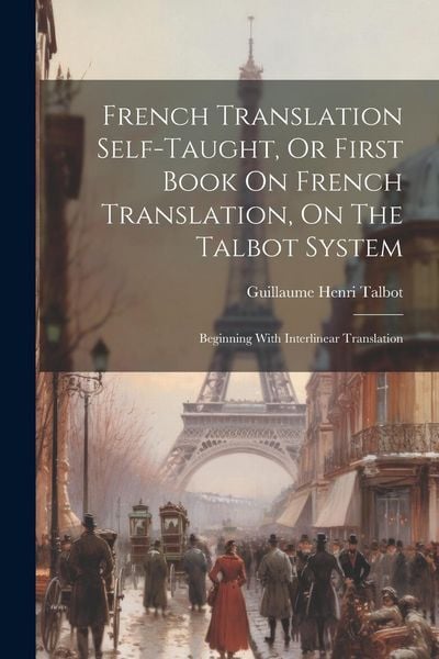 Produktbild: French Translation Self-taught, Or First Book On French Translation, On The Talbot System: Beginning With Interlinear Translation