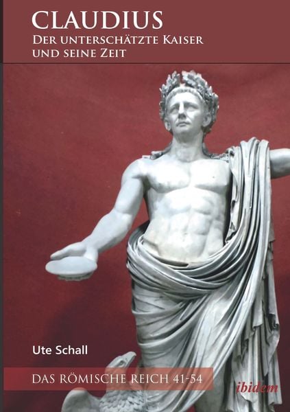 Claudius - der unterschätzte Kaiser und seine Zeit