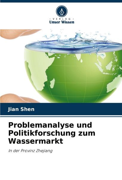 Problemanalyse und Politikforschung zum Wassermarkt, Taschenbuch von Jian Shen, Verlag Unser Wissen, 9786206345763