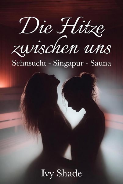 Produktbild: Die Hitze zwischen uns: Sehnsucht - Singapur - Sauna