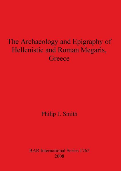 Produktbild: The Archaeology and Epigraphy of Hellenistic and Roman Megaris, Greece
