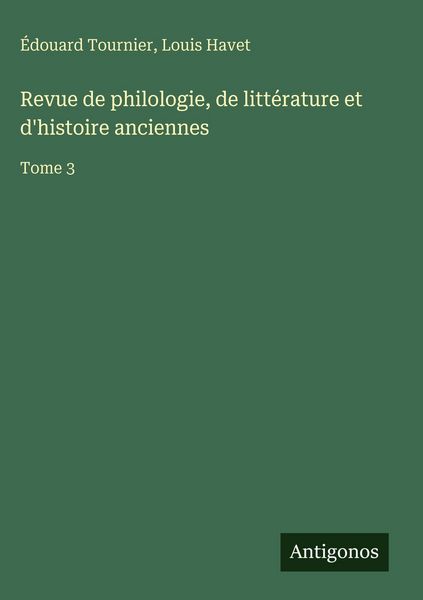 Produktbild: Revue de philologie, de litt&eacute;rature et d'histoire anciennes