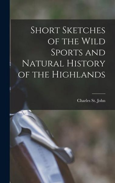 Produktbild: Short Sketches of the Wild Sports and Natural History of the Highlands