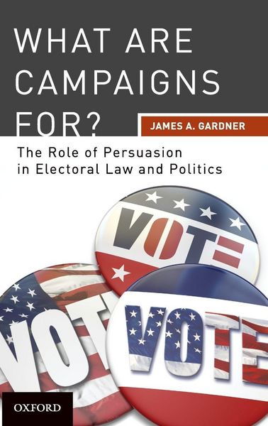 Produktbild: What are Campaigns For? The Role of Persuasion in Electoral Law and Politics
