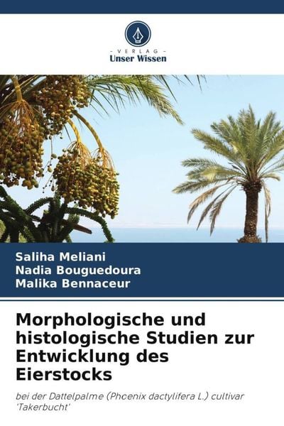 Morphologische und histologische Studien zur Entwicklung des Eierstocks, Taschenbuch von Saliha Meliani , Nadia Bouguedoura , Malika Bennaceur, Verlag