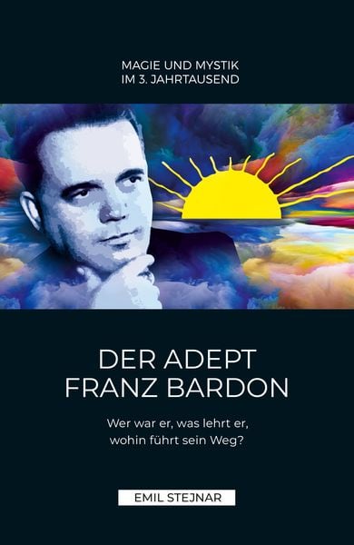 Der Adept Franz Bardon, Taschenbuch von Emil Stejnar, Stejnar Verlag, 978-3-900721-15-2