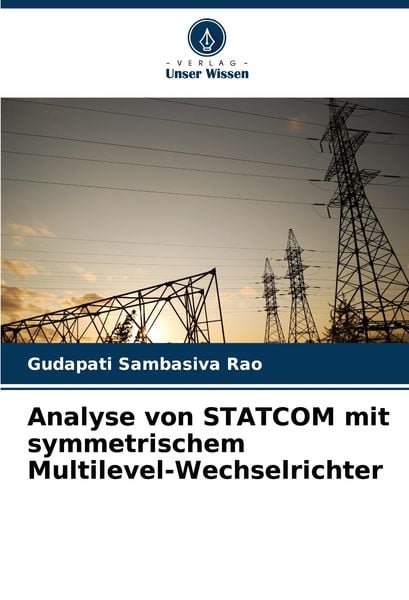 Analyse von STATCOM mit symmetrischem Multilevel-Wechselrichter, Taschenbuch von Gudapati Sambasiva Rao, Verlag Unser Wissen, 9786207778416