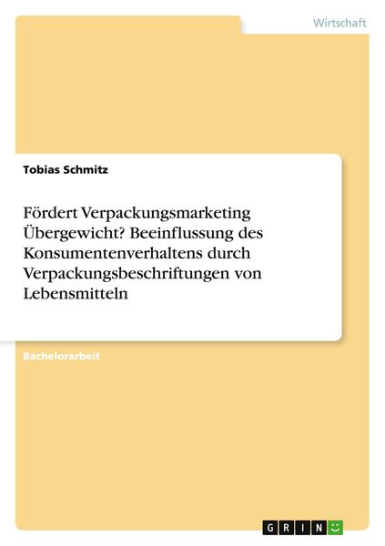 Produktbild: F&ouml;rdert Verpackungsmarketing &Uuml;bergewicht? Beeinflussung des Konsumentenverhaltens durch Verpackungsbeschriftungen von Lebensmitteln