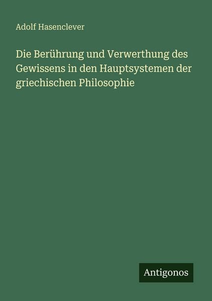 Produktbild: Die Ber&uuml;hrung und Verwerthung des Gewissens in den Hauptsystemen der griechischen Philosophie