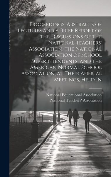 Produktbild: Proceedings, Abstracts of Lectures and a Brief Report of the Discussions of the National Teachers' Association, the National Association of School Sup