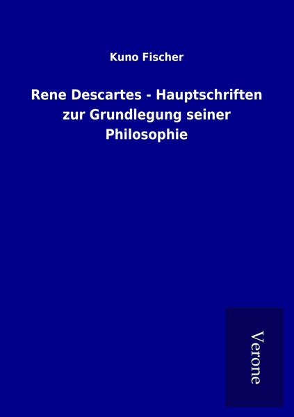 Produktbild: Rene Descartes - Hauptschriften zur Grundlegung seiner Philosophie