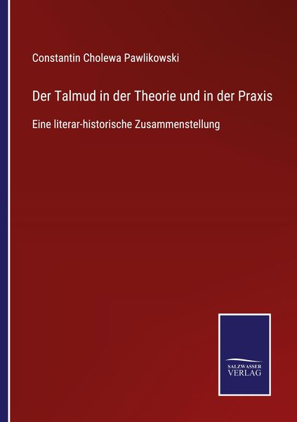 Der Talmud in der Theorie und in der Praxis, Taschenbuch von Constantin Cholewa Pawlikowski, BoD - Books on Demand, 9783752545326