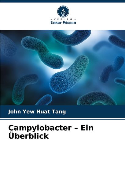 Campylobacter - Ein Überblick, Taschenbuch von John Yew Huat Tang, Verlag Unser Wissen, 9786205493724
