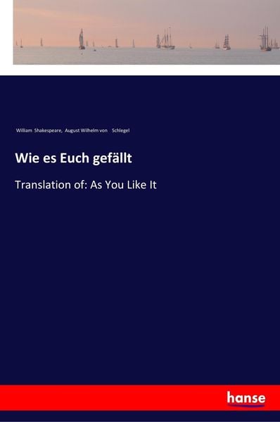 Wie es Euch gefällt, Taschenbuch von William Shakespeare , August Wilhelm Schlegel, Hansebooks, 9783337352318