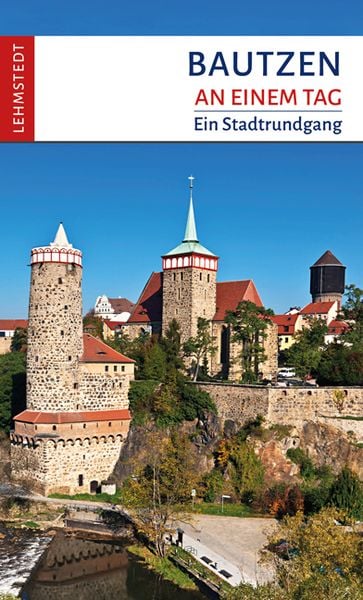 Bautzen an einem Tag, Taschenbuch von Steffi Böttger, Lehmstedt Verlag, 978-3-95797-135-7