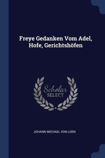 Produktbild: Freye Gedanken Vom Adel, Hofe, Gerichtsh&ouml;fen
