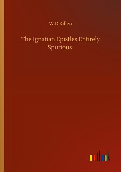 Produktbild: The Ignatian Epistles Entirely Spurious