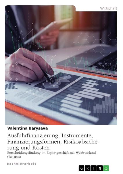 Ausfuhrfinanzierung. Instrumente, Finanzierungsformen, Risikoabsicherung und Kosten