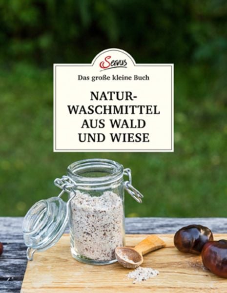 Das große kleine Buch: Naturwaschmittel aus Wald und Wiese, Gebundene Ausgabe von Gabriela Nedoma, Servus, 978-3-7104-0200-5