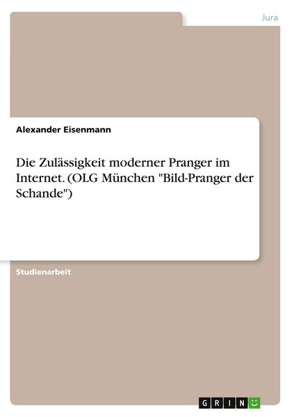 Produktbild: Die Zul&auml;ssigkeit moderner Pranger im Internet. (OLG M&uuml;nchen "Bild-Pranger der Schande")