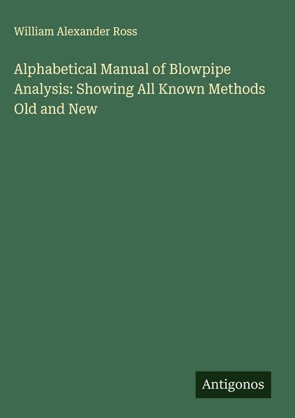 Produktbild: Alphabetical Manual of Blowpipe Analysis: Showing All Known Methods Old and New