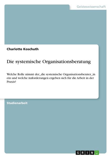 Die systemische Organisationsberatung, Taschenbuch von Charlotte Koschuth, GRIN, 9783346555359