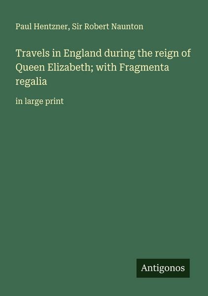 Produktbild: Travels in England during the reign of Queen Elizabeth; with Fragmenta regalia