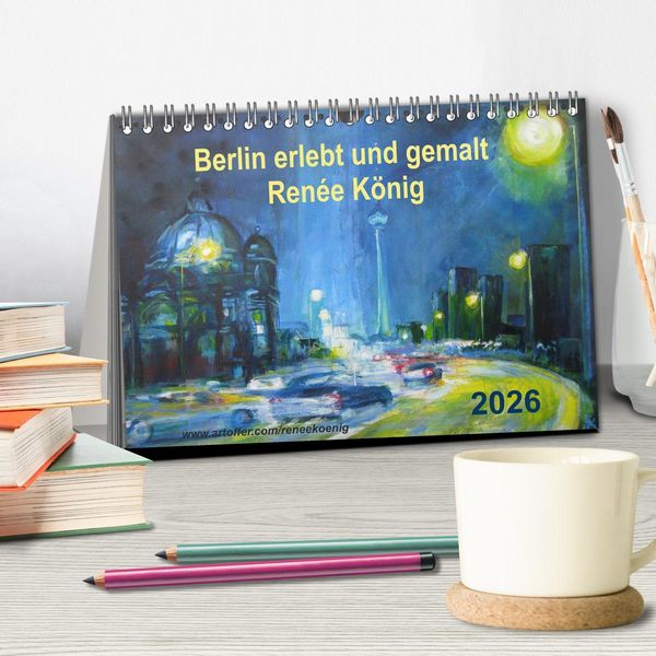 Produktbild: Berlin erlebt und gemalt - Ren&eacute;e K&ouml;nig (Tischkalender 2026 DIN A5 quer), CALVENDO Monatskalender