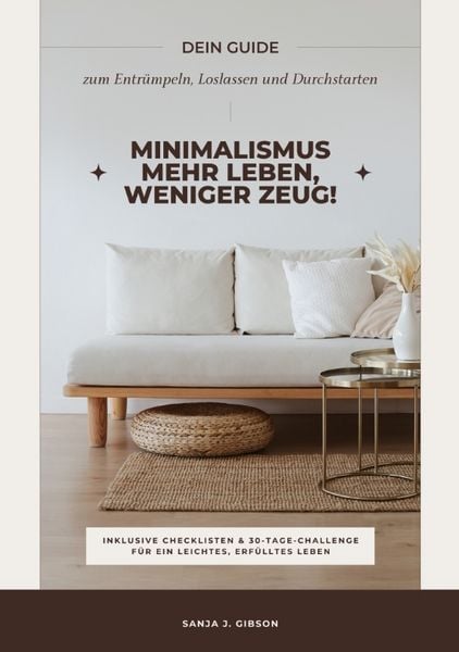 Produktbild: Minimalismus &ndash; Mehr Leben, weniger Zeug! (Dein Guide zum Entr&uuml;mpeln, Loslassen und Durchstarten &ndash; inklusive Checklisten und 30-Tage-Challenge f&uuml;r ein leichtes, erf&uuml;lltes Leben)