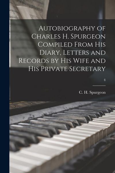 Produktbild: Autobiography of Charles H. Spurgeon Compiled From His Diary, Letters and Records by His Wife and His Private Secretary; 4