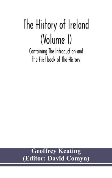 Produktbild: The History Of Ireland (Volume I); Containing The Introduction And The First Book Of The History