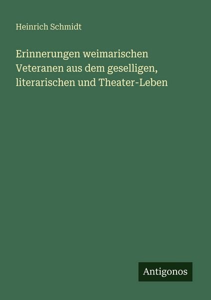 Produktbild: Erinnerungen weimarischen Veteranen aus dem geselligen, literarischen und Theater-Leben