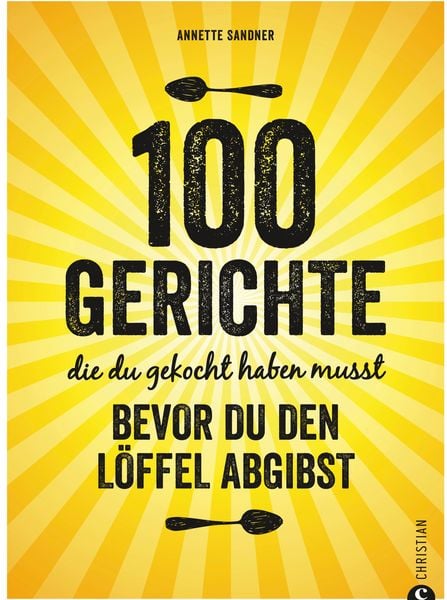 Produktbild: Internationale Küche: 100 Gerichte, die du gekocht haben musst, bevor du den Löffel abgibst
