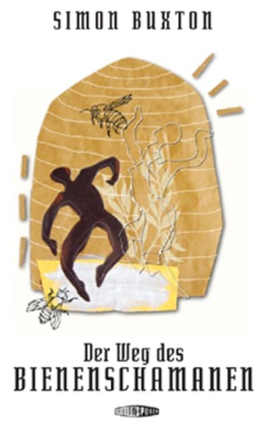 Der Weg des Bienenschamanen, Taschenbuch von Simon Buxton, Edition Spuren, 978-3-905752-11-3