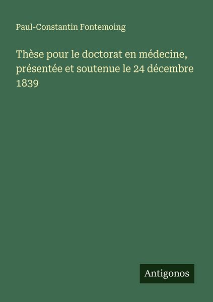 Produktbild: Th&egrave;se pour le doctorat en m&eacute;decine, pr&eacute;sent&eacute;e et soutenue le 24 d&eacute;cembre 1839