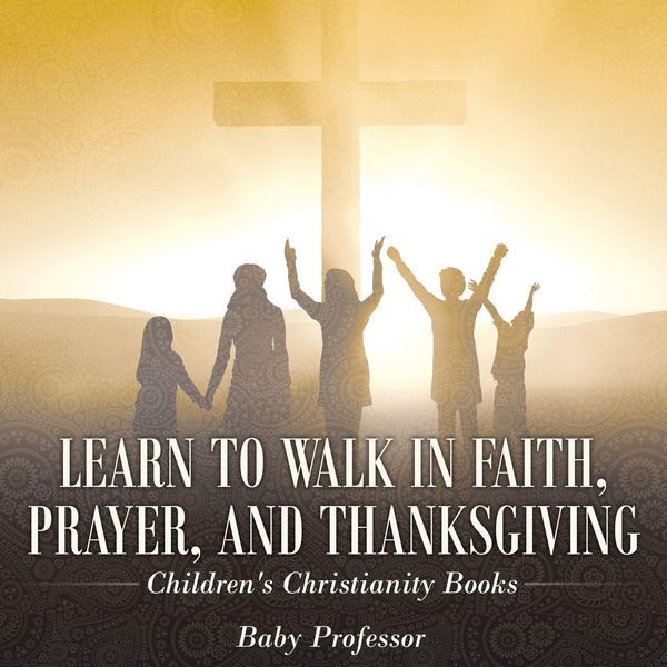 Produktbild: Learn to Walk in Faith, Prayer, and Thanksgiving | Children's Christianity Books