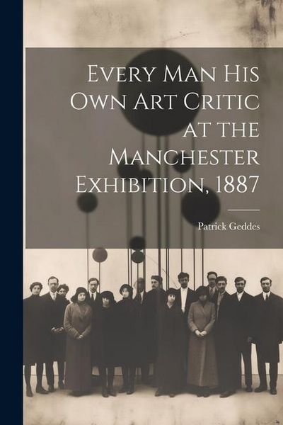 Produktbild: Every Man His Own Art Critic at the Manchester Exhibition, 1887