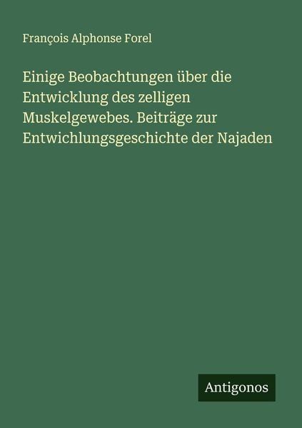 Produktbild: Einige Beobachtungen &uuml;ber die Entwicklung des zelligen Muskelgewebes. Beitr&auml;ge zur Entwichlungsgeschichte der Najaden