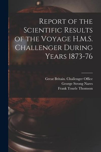 Produktbild: Report of the Scientific Results of the Voyage H.M.S. Challenger During Years 1873-76
