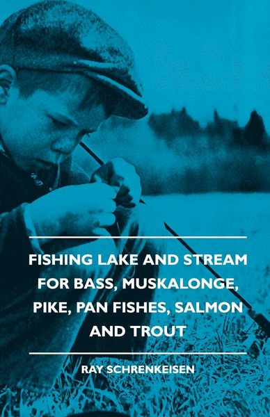 Produktbild: Fishing Lake and Stream - For Bass, Muskalonge, Pike, Pan Fishes, Salmon and Trout