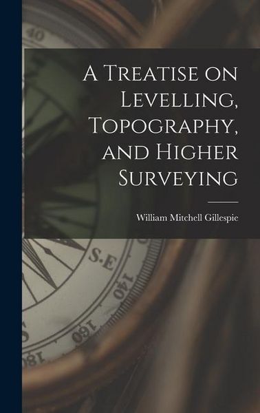 Produktbild: A Treatise on Levelling, Topography, and Higher Surveying