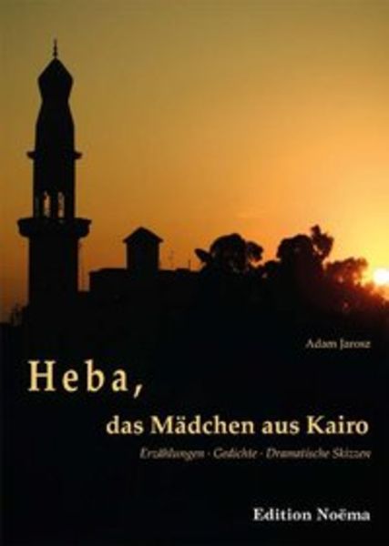 Heba, das Mädchen aus Kairo, Taschenbuch von Jarosz Adam, Ibidem, 9783838203164